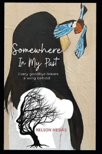Somewhere In My Past: Every goodbye leaves a wing behind by Nelson Mesias