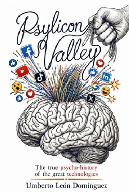 Psylicon Valley: The true psycho-history of the great technologies by Umberto León Domínguez