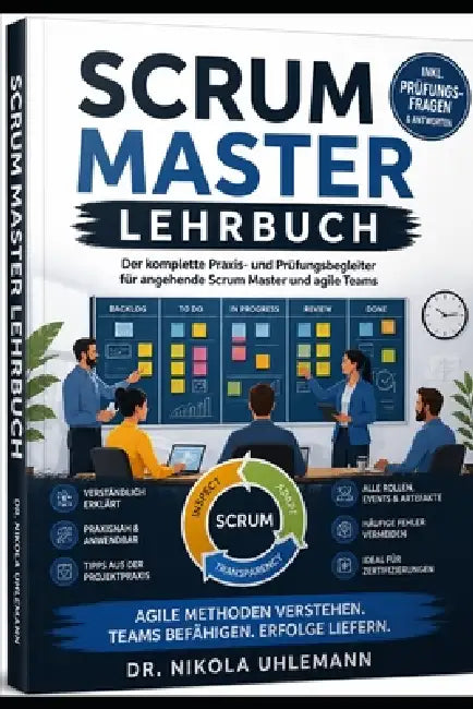 SCRUM MASTER Schulungsbuch: Von den Grundlagen zur Zertifizierung by Nikola Uhlemann
