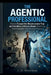 The Agentic Professional: How to Escape the Obsolescence Trap and Architect a Silicon-Based Workforce That Multiplies Your Human Agency by Joseph Moorman
