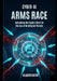 Cyber-AI Arms Race: Defending the Digital World in the Age of Intelligent Threats by Gilberto Betts