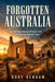 Forgotten Australia: 100 Abandoned Places and the Stories Behind Them by Rory Denham