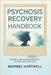 Psychosis Recovery Handbook: Restore Clear Thinking, Emotional Balance, and Inner Calm by Maribel Hartwell