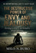 The Destructive Power of Envy and Jealousy: Healing the Heart that Wants it All, by Losing the Fear of Having Nothing. by Milo Nathaniel Buro