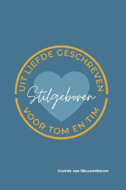 Stilgeboren: Uit liefde geschreven voor Tom en Tim by Desirée Nieuwenhoven Van