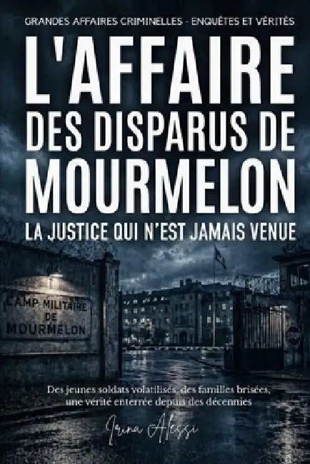 L'AFFAIRE DES DISPARUS DE MOURMELON - La justice qui n'est jamais venue: Grandes Affaires Criminelles - Enquêtes Et Vérités by Agata Olmes, Irina Alessi