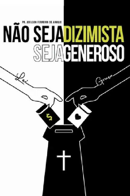 Não seja dizimista seja generoso by Joelson Ferreira de Araujo