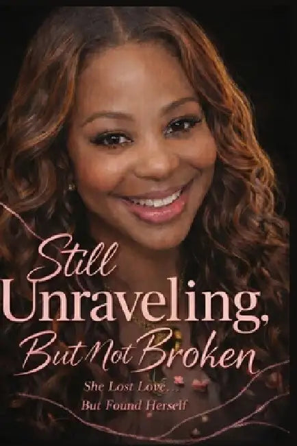 Still Unraveling But Not Broken by Shaliea Martin