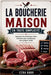 La Boucherie Maison En Toute Simplicité: Apprenez des techniques sûres et faciles pour transformer votre propre viande by Ezra Korr