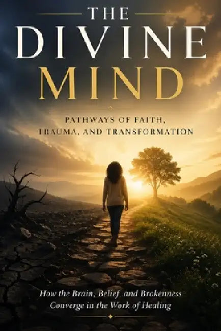 The Divine Mind: Pathways of Faith, Trauma, and Transformation by F. W. Corbett Drph