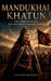 Mandukhai Khatun: The Warrior Queen Who Reunited a Broken Empire by Caelvor Dreneth