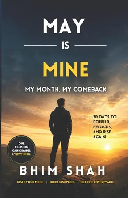 May is Mine - My Month, My Comeback: 30 Days to Rebuild, Refocus, and Rise Again by Bhim Shah