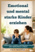 Emotional und mental starke Kinder erziehen: Selbstvertrauen, Resilienz und Selbstbeherrschung ohne tägliche Kämpfe aufbauen by Hale Malone