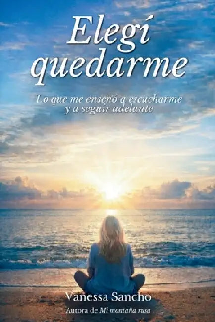 Elegí quedarme: Lo que me enseñó a escucharme y a seguir adelante by Vanessa Sancho