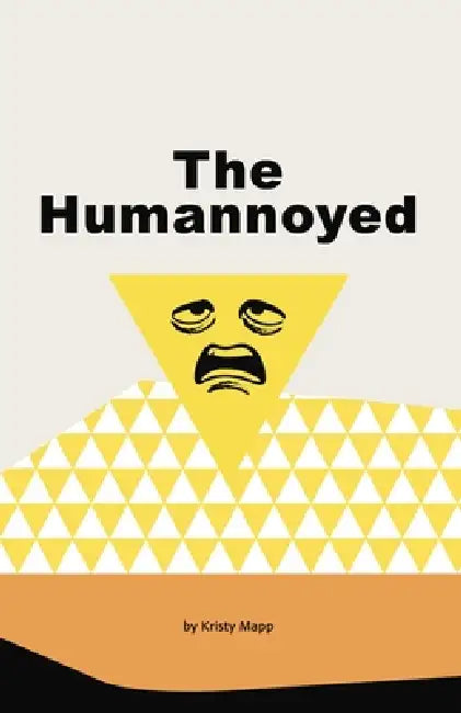 The Humannoyed: I have this nagging feeling we should be doing something. by Kristy Mapp