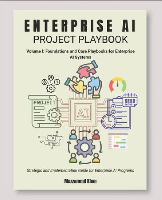 Enterprise AI Project Playbook - Volume I by Muzzammil Khan