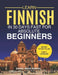 Learn Finnish in 30 Days fast for Absolute Beginners: A Practical Step-by-Step Guide for All Levels of Beginners to Speak Real-Life Finnish by Daniel James Mercer