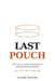 Last Pouch: The Natural, Step-by-Step Guide to Quitting Nicotine Pouches - ZYN, Velo, On!, Rogue, and FRE by Michael Richards