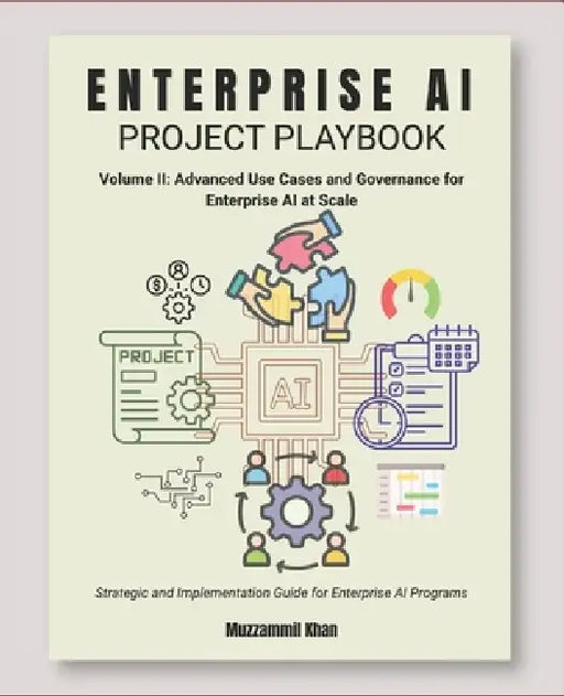 Enterprise AI Project Playbook - Volume II by Muzzammil Khan