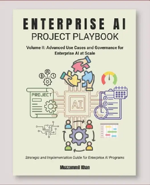 Enterprise AI Project Playbook - Volume II by Muzzammil Khan