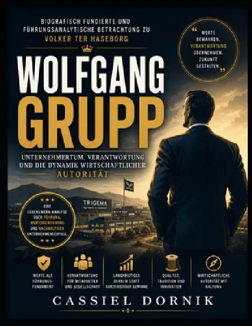 Biografisch fundierte und führungsanalytische Betrachtung zu Volker ter Haseborg's Wolfgang Grupp: Unternehmertum, Verantwortung und die Dynamik wirts by Cassiel Dornik