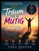 Selbstentwicklungsorientierte und identitätsstärkende Exploration zu Karin Teigl's Träum dich mutig: Mut, Authentizität und die bewusste Gestaltung pe by Yara Solven