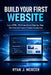 Build Your First Website: Learn HTML, CSS & JavaScript Step-by-Step With Practical Projects & Simple Explanations by Ryan J. Mercer