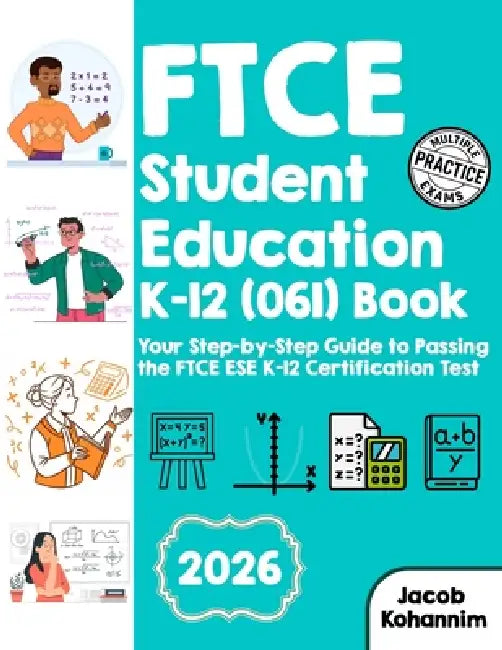 FTCE Student Education K-12 (061) Book: Your Step-by-Step Guide to Passing the FTCE ESE K-12 Certification Test by Jacob Kohannim