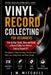 Vinyl Record Collecting for Beginners: How to buy, grade, store and build a record collection without getting ripped off by J. M. Mitchell