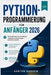 Python-Programmierung für Anfänger 2026: Von Nullwissen zur Erstellung nützlicher Anwendungen - Schritt für Schritt by Adrian Garrow