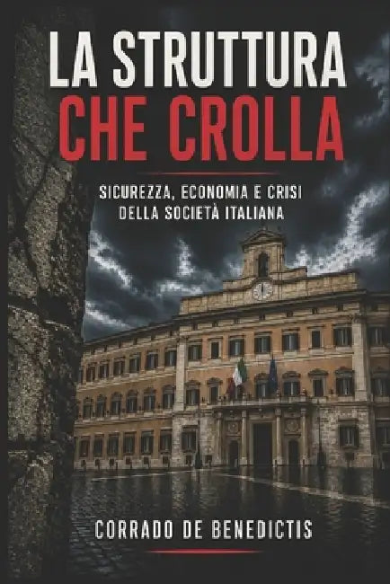 La Struttura Che Crolla: Sicurezza, economia e crisi della società italiana by Corrado de Benedictis