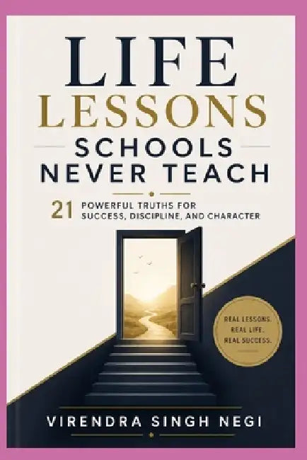 Life Lessons Schools Never Teach: 21 Powerful Truths for Success, Discipline, and Character by Bharti Negi, Virendra Singh Negi