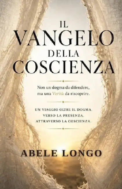 Il Vangelo Della Coscienza: Gesù oltre il dogma: mappa di una coscienza universale by Abele Longo
