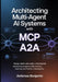 Architecting Multi-Agent AI Systems with MCP and A2A: Design, Build, and Scale LLM-Powered Autonomous Agents with Memory, Tool Use, and Python Framewo by Ambrose Benjamin