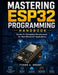 Mastering ESP32 Programming Handbook: Hands-On Embedded Development for Real-World IoT Applications by Tyson C. Grant