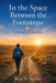 In The Space Between The Footsteps: A Journey of Discovery by Rose Nyarangi Shelley