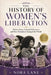 The History of Women's Liberation: Hidden Ideas, Cultural Influences, and How Feminism Changed the World by Nora Lane