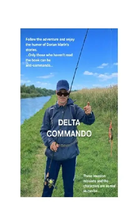 Delta Commando: Fishing adventures full of adrenaline and humor. Discover the places and let yourself be carried by the incredibly addictive stories. by Dorian Marin