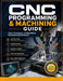 CNC Programming & Machining Guide: Tools, Techniques, and Real-World Manufacturing Workflows by Frank R. Caldwell