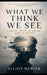 What We Think We See by Elliot Mercer