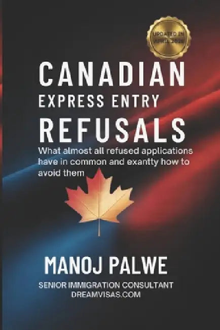 CANADIAN EXPRESS ENTRY REFUSALS as on 02-May-26: What Almost All Refused Applications Have in Common - And Exactly How to Avoid Them by Manoj Palwe