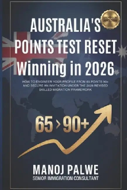 AUSTRALIA'S POINTS TEST RESET Winning in 2026 as on 30-Apr-26: How to Engineer Your Profile from 65 Points to 90+ and Secure an Invitation Under the 2 by Manoj Palwe