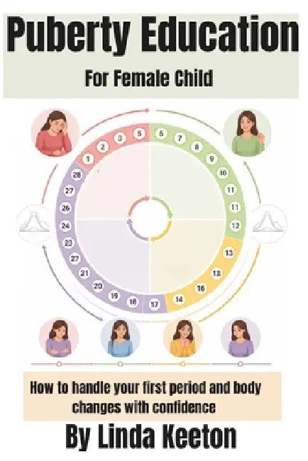 Puberty Education for Female Child: How to handle your first period and body changes with confidence by Linda Keeton