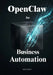 Secure Business Automation with OpenClaw: Eliminate Tedious Daily Tasks and Empower Your Team to Focus on High-Value Growth by Anton Hansen