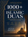 1000+ Authentic Islamic Duas: From the Qur'an and Sunnah for Every Situation - Arabic, Transliteration, English Meaning & Organized Daily Supplication by Abubakar Mohammed Mustapha