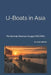 U-Boats in Asia: The German Monsun Gruppe 1943-1945 by Arnaud Labreze