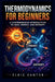 Thermodynamics for Beginners: A Comprehensive Introduction to Heat, Energy, and Entropy by Elric Vantor