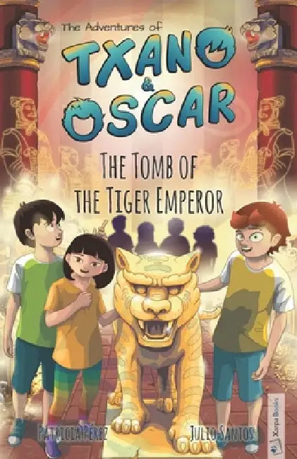 Txano & Oscar 7 - The Tomb of the Tiger Emperor: Illustrated mystery and adventure books for children (age 7-12) by Patricia Pérez, Andrea Rosenberg, Julio Santos
