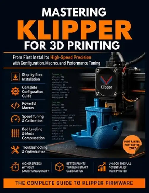 Mastering Klipper for 3D Printing: From First Install to High-Speed Precision: Configuration, Macros, and Performance Tuning by Mason Reid