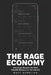 The Rage Economy: How Anger Became the Most Valuable Resource on the Internet by Matt Sterling